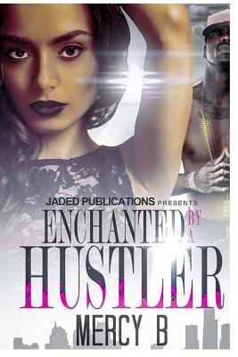 Click for more detail about Enchanted by a Hustler (Volume 1) by Mercy B.