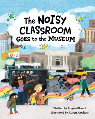Book Cover Image of The Noisy Classroom Goes to the Museum by Angela Shanté
