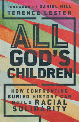 Book cover image of All God’s Children: How Confronting Buried History Can Build Racial Solidarity by Terence Lester