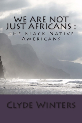 Book cover of We Are Not JUST Africans: : The Black Native Americans by Clyde Winters