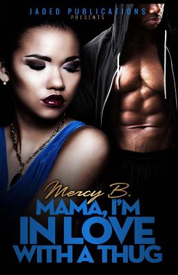Book Cover Mama, I’m In Love With A Thug by Mercy B.