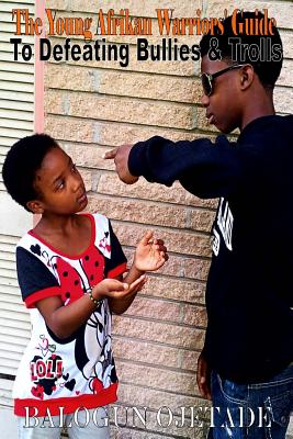 Click for more detail about The Young Afrikan Warriors’ Guide to Defeating Bullies and Trolls by Balogun Ojetade