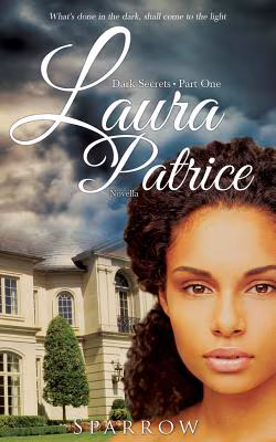 Laura Patrice: What’s done in the dark, shall come to the light (Dark Secrets- Novella) (Volume 1)