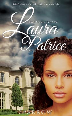 Book Cover Image of Laura Patrice: What’s done in the dark, shall come to the light (Dark Secrets- Novella) (Volume 1) by Johanna Sparrow