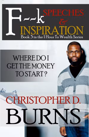 Cover: F--k Speeches & Inspiration: Where Do I Get The Money To Start?: Book 3 in the 1 Hour to Wealth Series