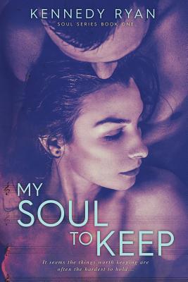 Book Cover Image of My Soul to Keep by Kennedy Ryan
