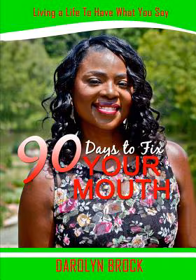 Cover: 90 Days to Fix Your Mouth: Living a Life to Have What You Say