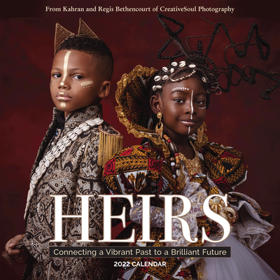 Book Cover Image of Heirs Wall Calendar 2022: Connecting a Vibrant Past to a Brilliant Future by Kahran and Regis Bethencourt
