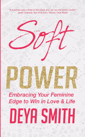 Soft is the New Power: Embracing Your Feminine Edge to Win in Love & Life