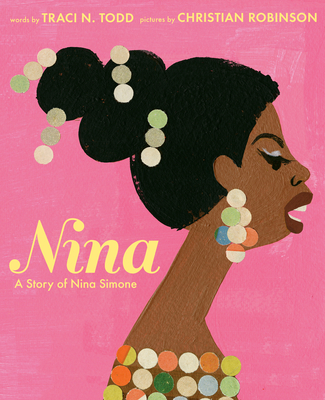 Book Cover Image of Nina: A Story of Nina Simone by Traci N. Todd