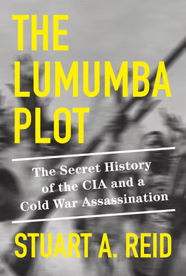 Cover: The Lumumba Plot: The Secret History of the CIA and a Cold War Assassination