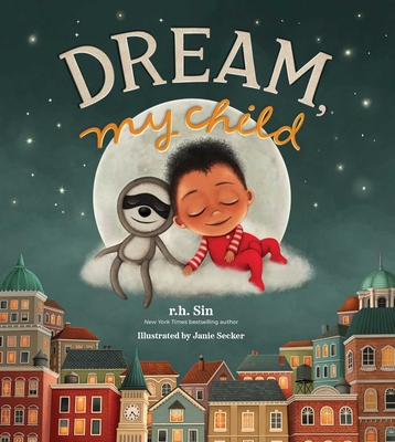 Book Cover Image of Dream, My Child by r.h. Sin and Robert M. Drake