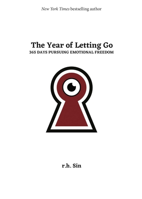 Book Cover Image of The Year of Letting Go: 365 Days Pursuing Emotional Freedom by r.h. Sin