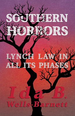 Book Cover Southern Horrors - Lynch Law in All Its Phases: With Introductory Chapters by Irvine Garland Penn and T. Thomas Fortune by Ida B. Wells
