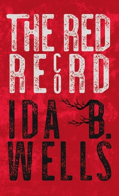 Book Cover Red Record: Tabulated Statistics & Alleged Causes of Lynching in the United States by Ida B. Wells