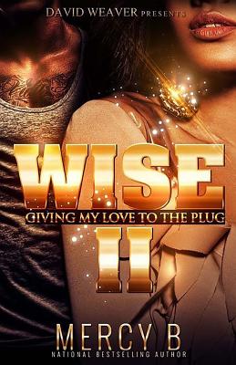 Click for more detail about Wise 2: Giving My Love To The Plug by Mercy B.
