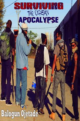 Book Cover Surviving the Urban Apocalypse: A Guide for Afrikan Warriors by Balogun Ojetade