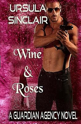 Book Cover Wine & Roses: A Guardian Agency Novel (Volume 3) by Ursula Sinclair