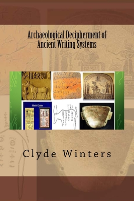 Book Cover Archaeological Decipherment of Ancient Writing Systems by Clyde Winters