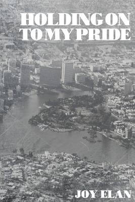 Book Cover Image of Holding On To My Pride by Joy Elan