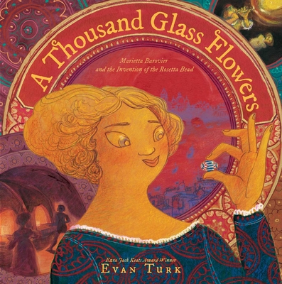 book cover A Thousand Glass Flowers: Marietta Barovier and the Invention of the Rosetta Bead by Evan Turk