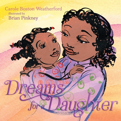 Book Cover Image of Dreams for a Daughter by Carole Boston Weatherford