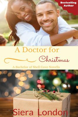 Click for more detail about A Doctor For Christmas: A Bachelor of Shell Cove Novella by Siera London