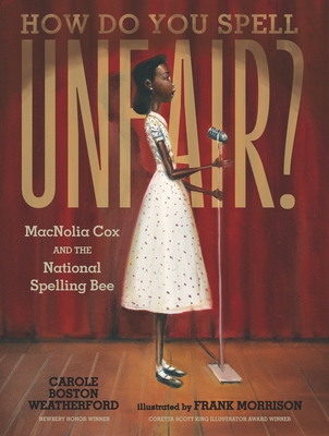 Click for more detail about How Do You Spell Unfair?: Macnolia Cox and the National Spelling Bee by Carole Boston Weatherford