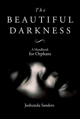 Book Cover The Beautiful Darkness: A Handbook for Orphans by Joshunda Sanders