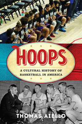Click for more detail about Hoops: A Cultural History of Basketball in America by Thomas Aiello