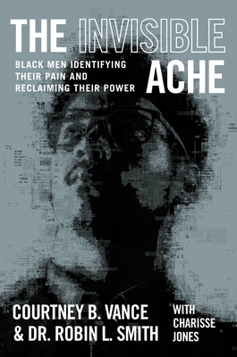 Book Cover The Invisible Ache: Black Men Identifying Their Pain and Reclaiming Their Power by Robin L. Smith and Courtney B. Vance