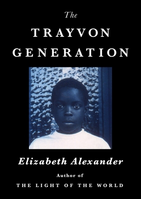 Book Cover Image of The Trayvon Generation by Elizabeth Alexander