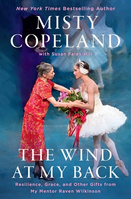 Book Cover The Wind at My Back: Resilience, Grace, and Other Gifts from My Mentor, Raven Wilkinson by Misty Copeland