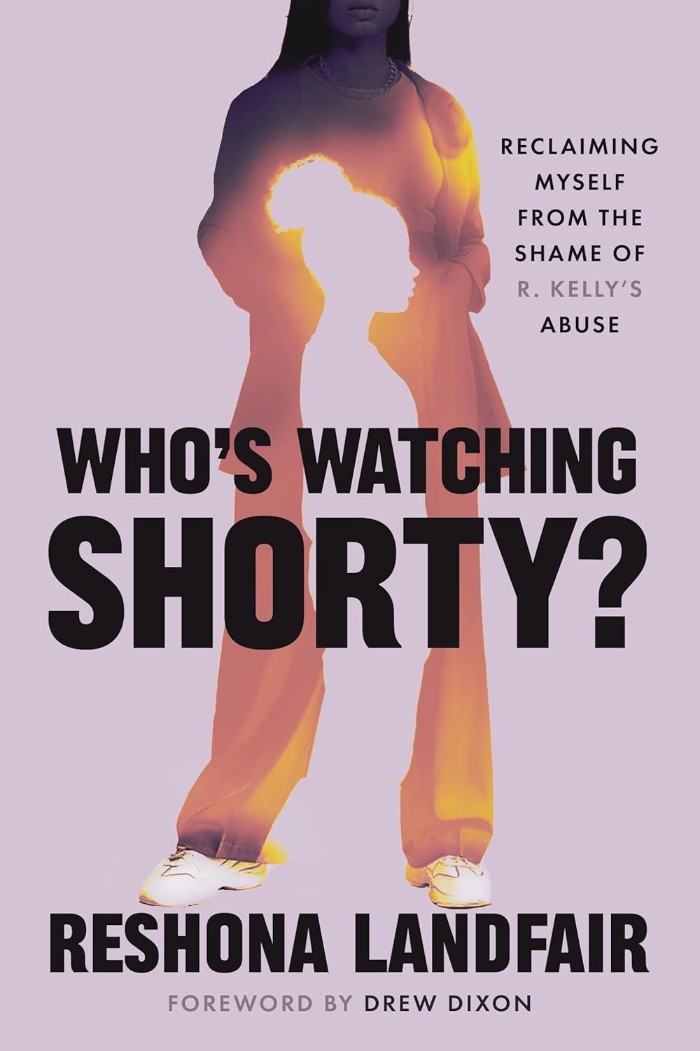 Book Cover Who&rsquo;s Watching Shorty?: Reclaiming Myself from the Shame of R. Kelly&rsquo;s Abuse by Reshona Landfair