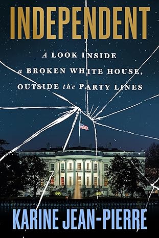 Click to learn more about Independent: A Look Inside a Broken White House, Outside the Party Lines by Karine Jean-Pierre Book Cover Independent: A Look Inside a Broken White House, Outside the Party Lines by Karine Jean-Pierre
