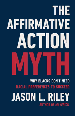 Cover: Affirmative Action Myth: Why Blacks Don’t Need Racial Preferences to Succeed