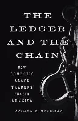 Cover: The Ledger and the Chain: How Domestic Slave Traders Shaped America