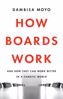 Cover: How Boards Work: And How They Can Work Better in a Chaotic World