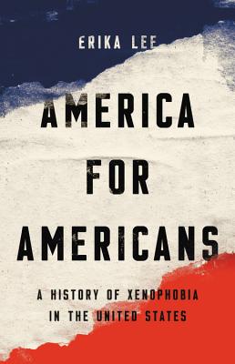 Book cover of America for Americans: A History of Xenophobia in the United States by Erika Lee