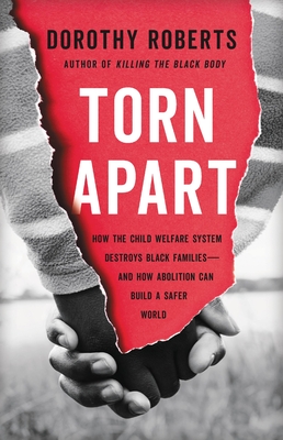 Book Cover Image of Torn Apart: How the Child Welfare System Destroys Black Families—And How Abolition Can Build a Safer World by Dorothy Roberts