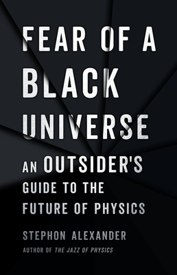 Book cover of Fear of a Black Universe: An Outsider’s Guide to the Future of Physics by Stephon Alexander