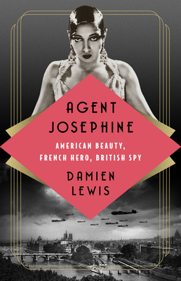 Book Cover Agent Josephine: American Beauty, French Hero, British Spy by Damien Lewis