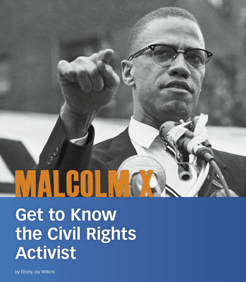 Book Cover Malcolm X: Get to Know the Civil Rights Activist by Ebony Joy Wilkins