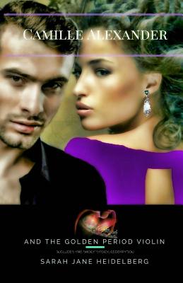 Click to go to detail page for Camille Alexander and the Golden Period Violin: includes the short story: Redemption (Volume 1)