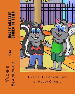 Book Cover Image of Nosey Charlie Comes to Town (The Adventures of Nosey Charlie) (Volume 1) by Yvonne Blackwood