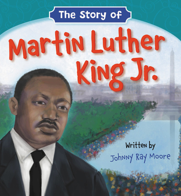 Book Cover Image of The Story of Martin Luther King Jr. by Johnny Ray Moore