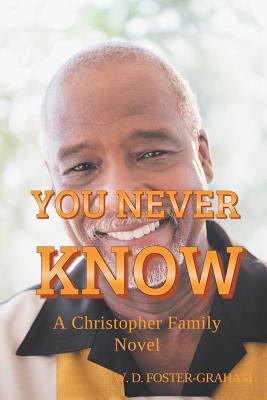 Book Cover Image of You Never Know: A Christopher Family Novel by W.D. Foster-Graham