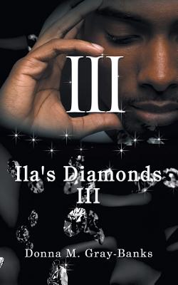 Book Cover Image of Ila’s Diamonds III by Donna M. Gray-Banks