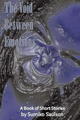 Book Cover Image of The Void Between Emotions: A Short Story Collection by Sumiko Saulson