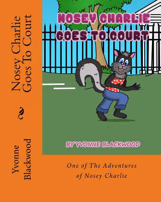 Nosey Charlie Goes To Court: A Nosy Charlie Adventure (The Adventures of Nosey Charlie) (Volume 2)